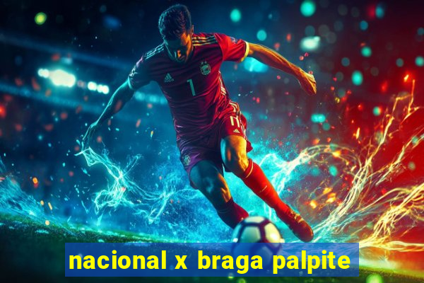 nacional x braga palpite